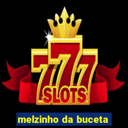 melzinho da buceta